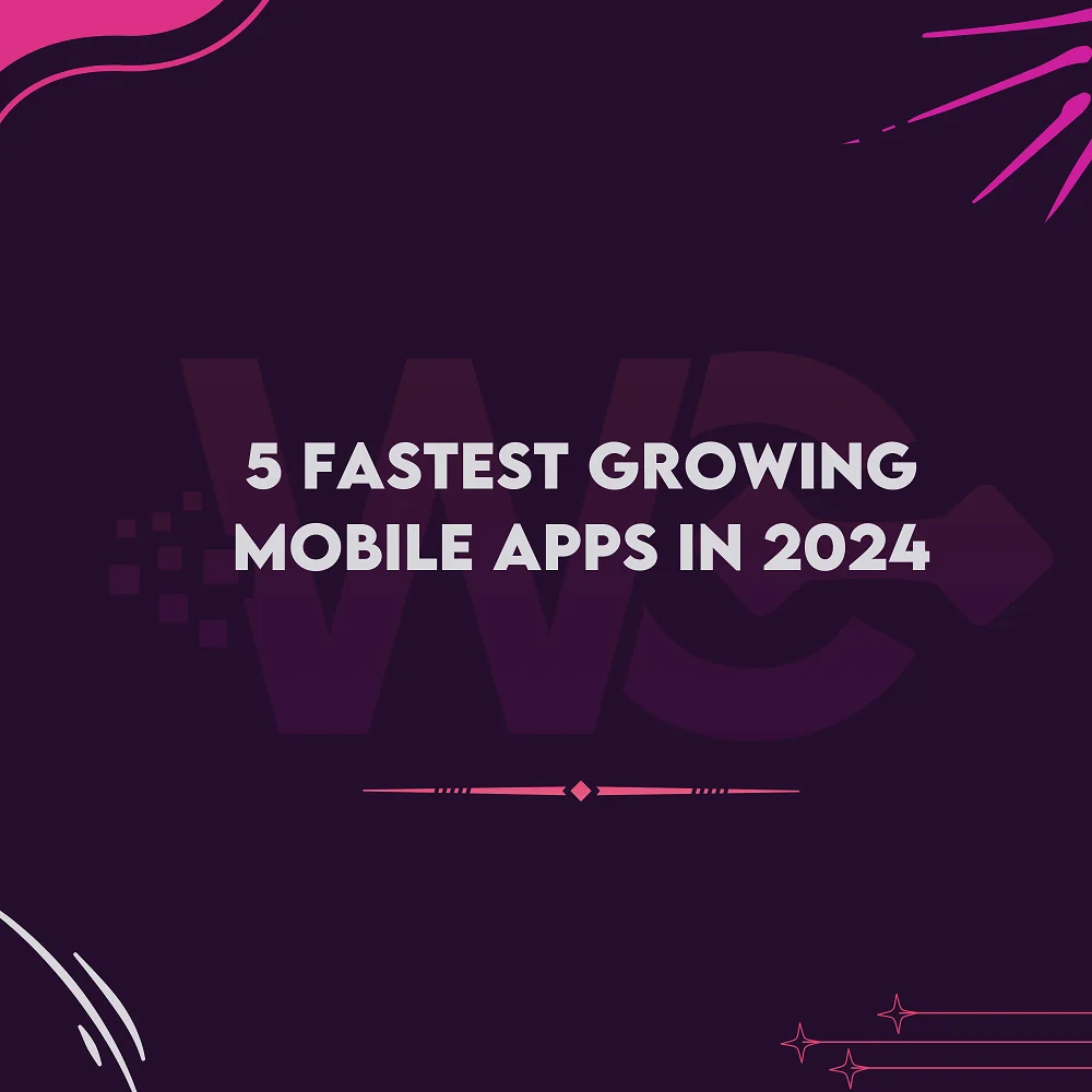 5 Fastest Growing Mobile Apps in 2024