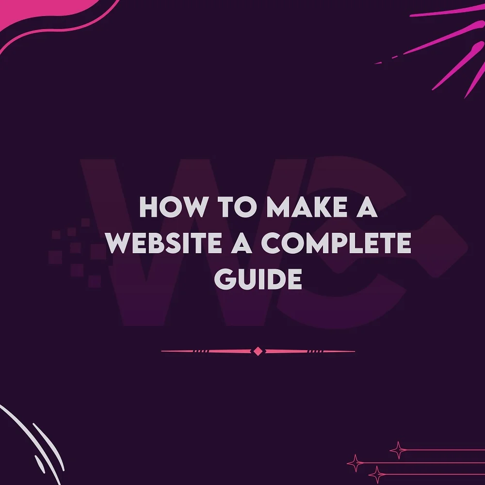 HOW TO MAKE A WEBSITE A COMPLETE GUIDE