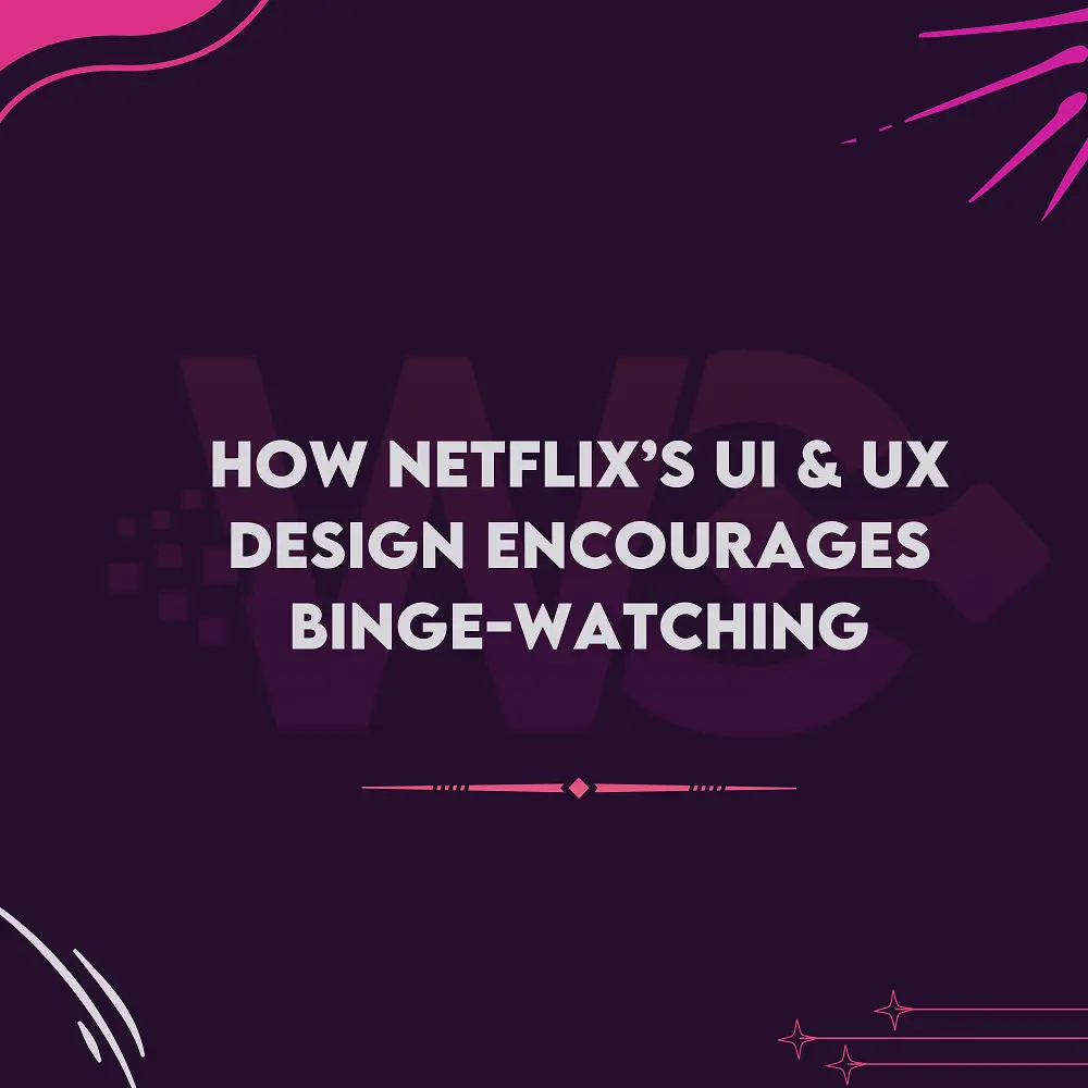 How Netflix’s UI & UX Design Encourages Binge-Watching