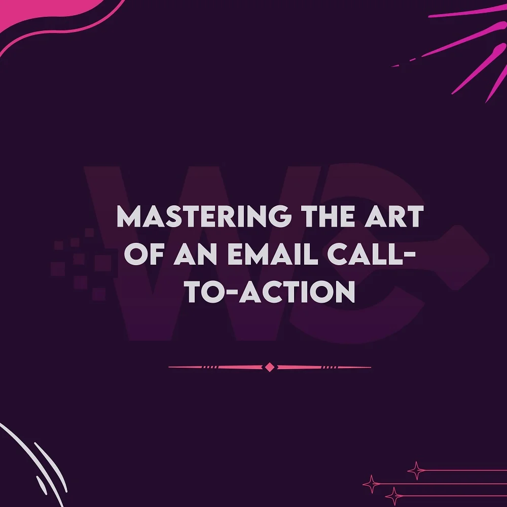 Mastering The Art Of An Email Call-To-Action