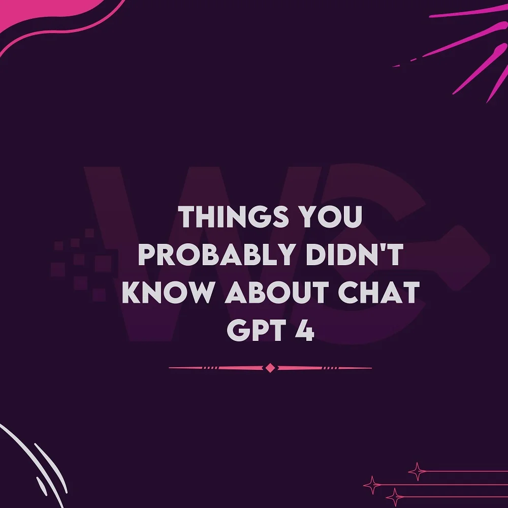 Things you probably didn’t know about Chat GPT 4